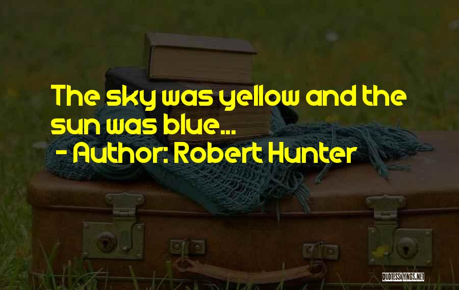 Sky And Sun Quotes By Robert Hunter