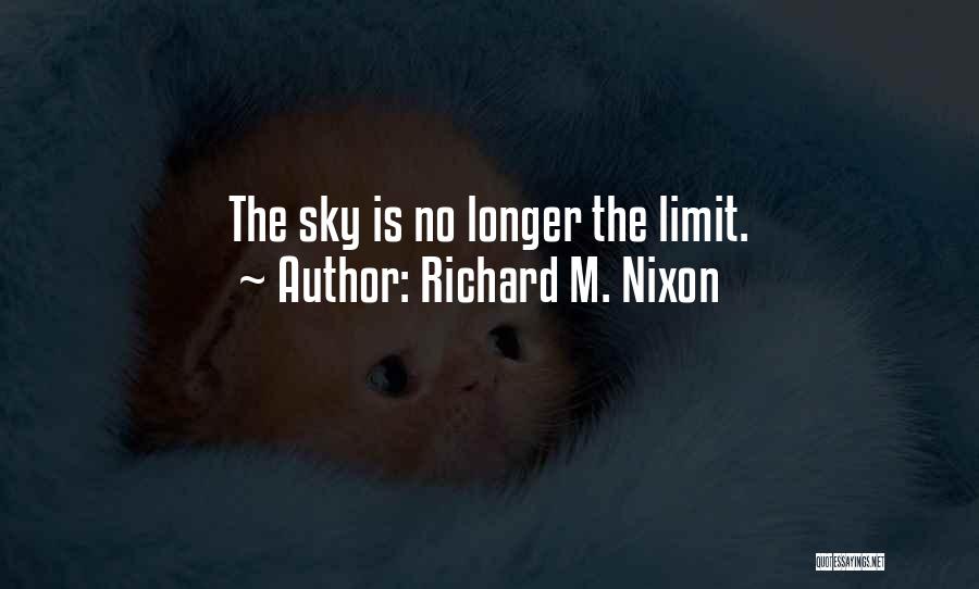 Sky Has No Limits Quotes By Richard M. Nixon