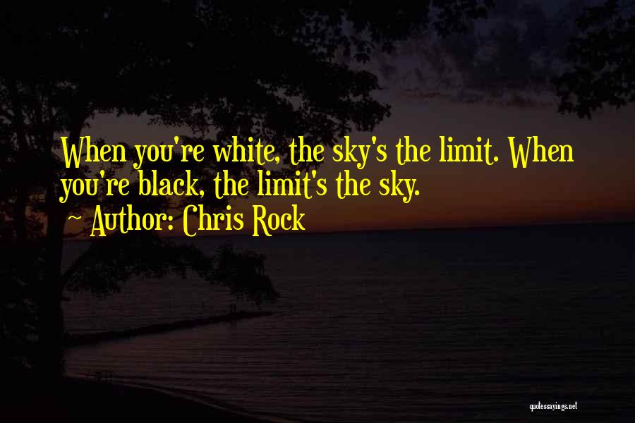 Sky Is My Limit Quotes By Chris Rock