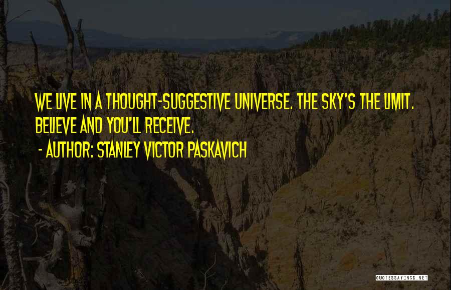Sky Is My Limit Quotes By Stanley Victor Paskavich