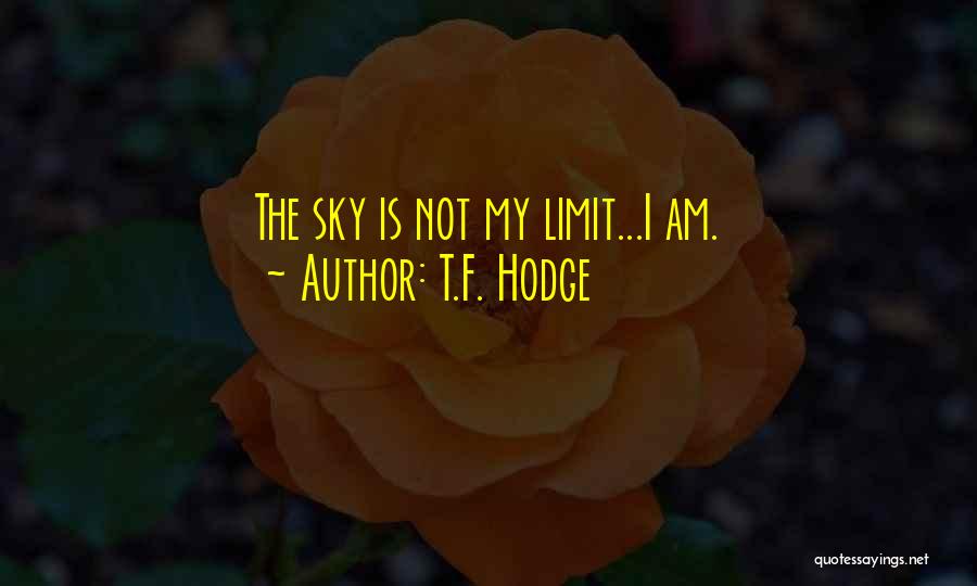 Sky Is My Limit Quotes By T.F. Hodge