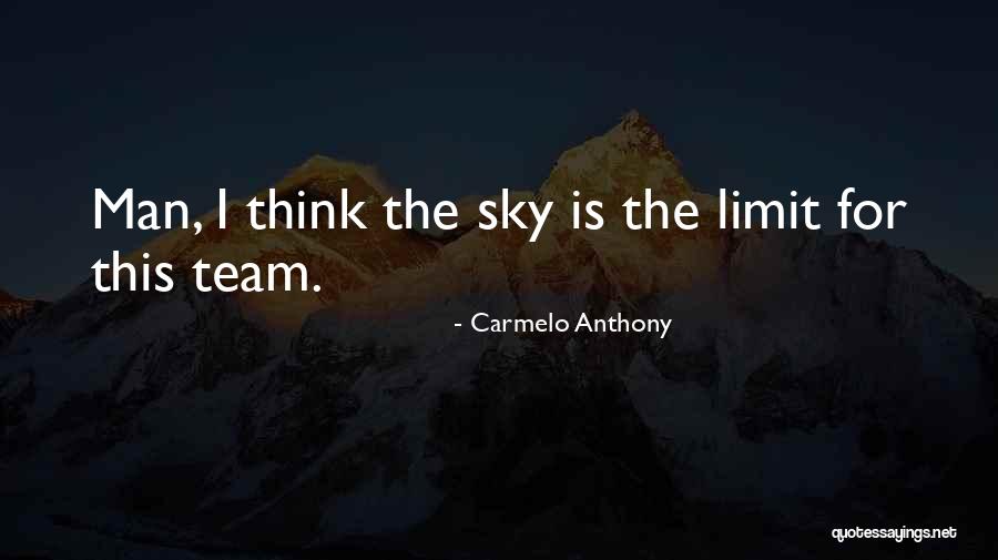 Sky Is Not The Limit Quotes By Carmelo Anthony Sky Is Not The Limit Quotes By Carmelo Anthony