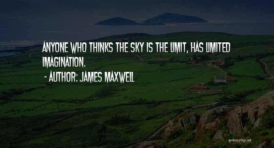 Sky Is Not The Limit Quotes By James Maxwell