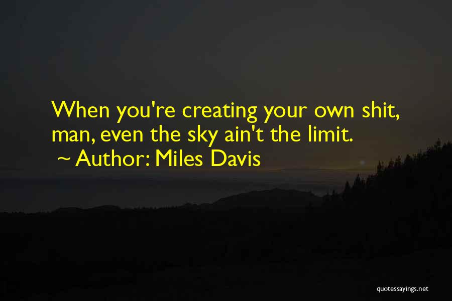 Sky Is Not The Limit Quotes By Miles Davis