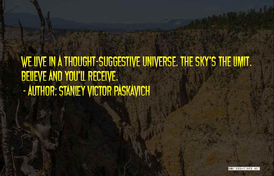 Sky Is Not The Limit Quotes By Stanley Victor Paskavich