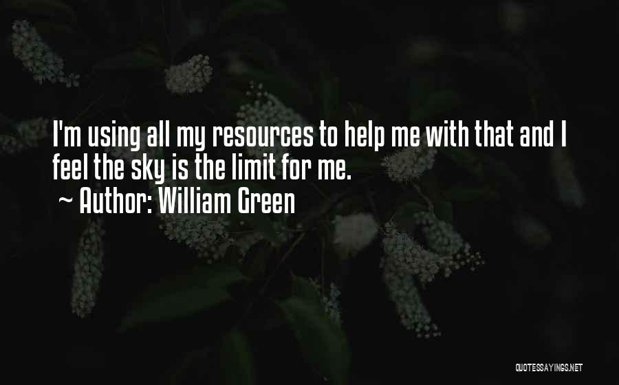 Sky Is Not The Limit Quotes By William Green