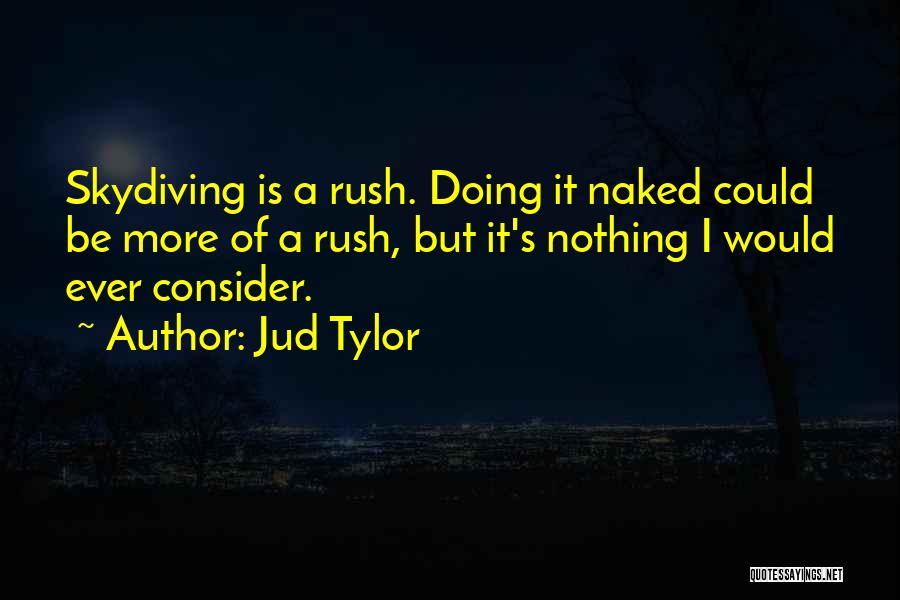 Skydiving Quotes By Jud Tylor