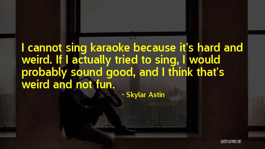 Skylar Astin Quotes 1079867