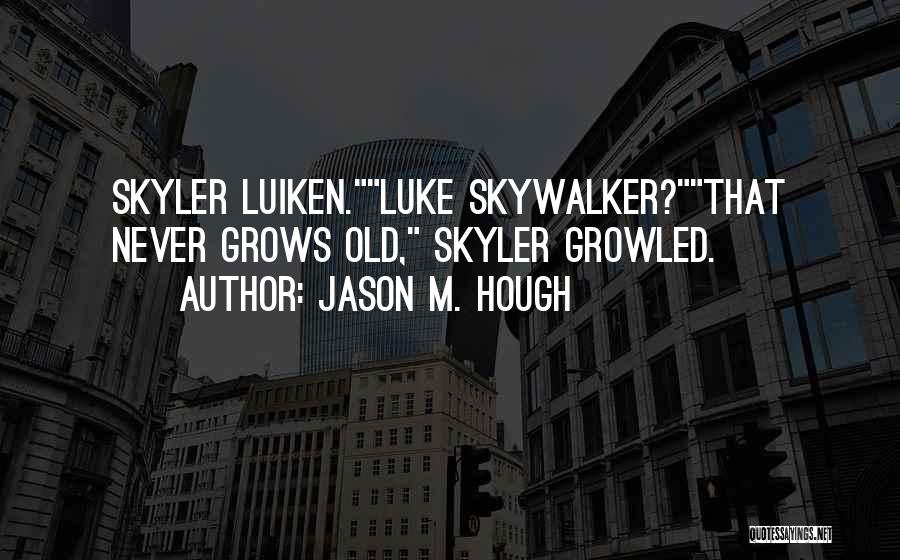 Skyler Quotes By Jason M. Hough