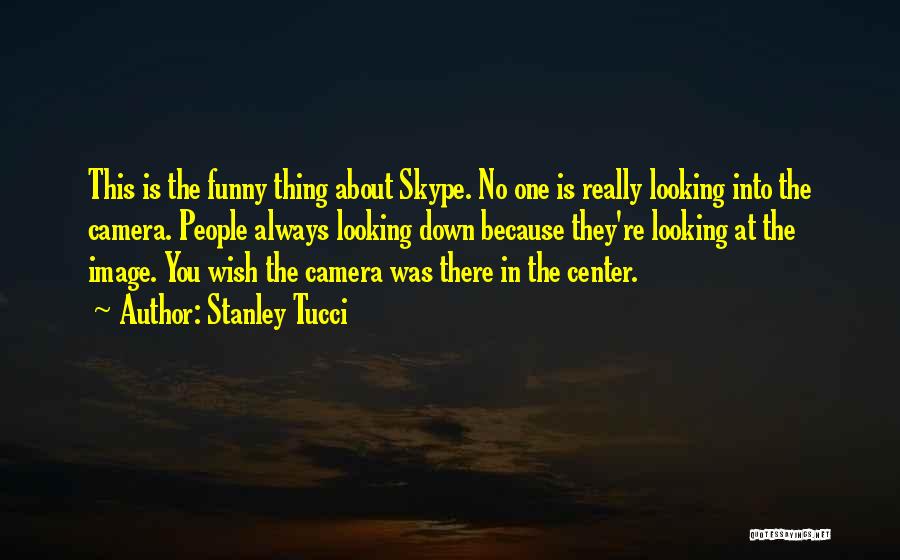 Skype Funny Quotes By Stanley Tucci