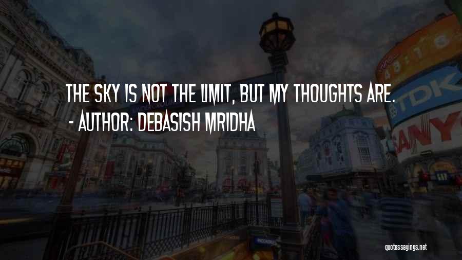 Sky's Not The Limit Quotes By Debasish Mridha