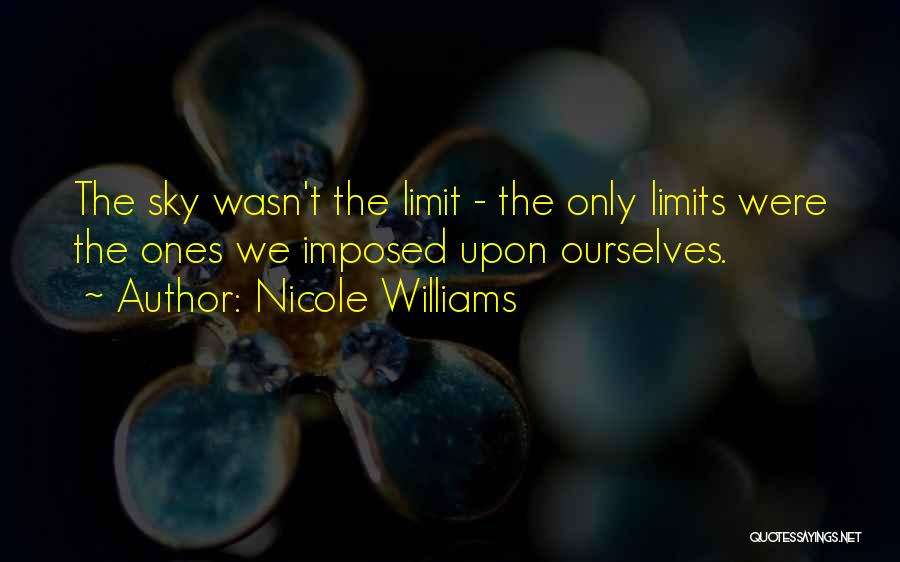 Sky's Not The Limit Quotes By Nicole Williams