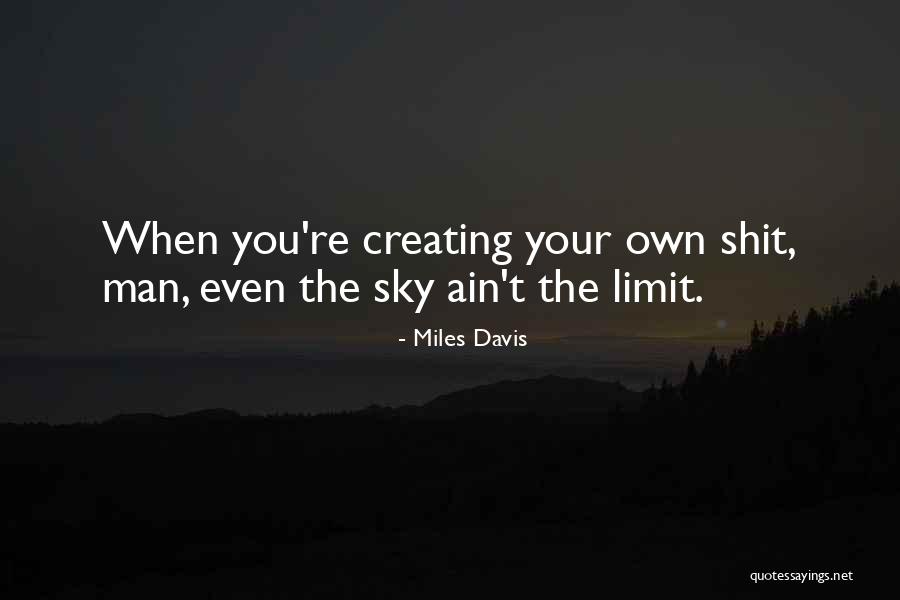 Sky's The Limit Quotes By Miles Davis Sky's The Limit Quotes By Miles Davis