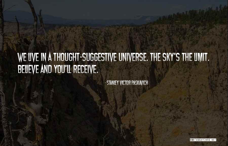 Sky's The Limit Quotes By Stanley Victor Paskavich Sky's The Limit Quotes By Stanley Victor Paskavich