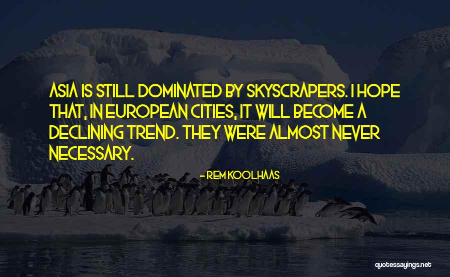 Skyscrapers Quotes By Rem Koolhaas Skyscrapers Quotes By Rem Koolhaas