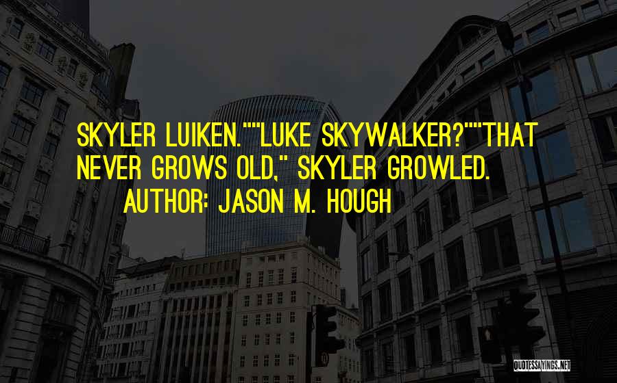 Skywalker Quotes By Jason M. Hough