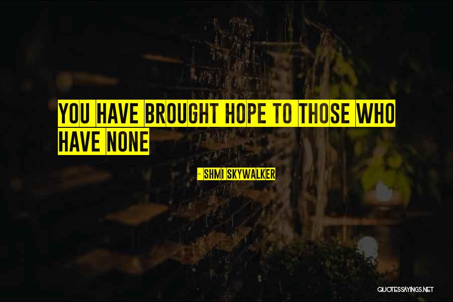 Skywalker Quotes By Shmi Skywalker Skywalker Quotes By Shmi Skywalker