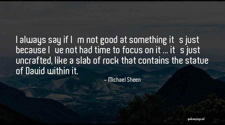 Slab M Quotes By Michael Sheen Slab M Quotes By Michael Sheen