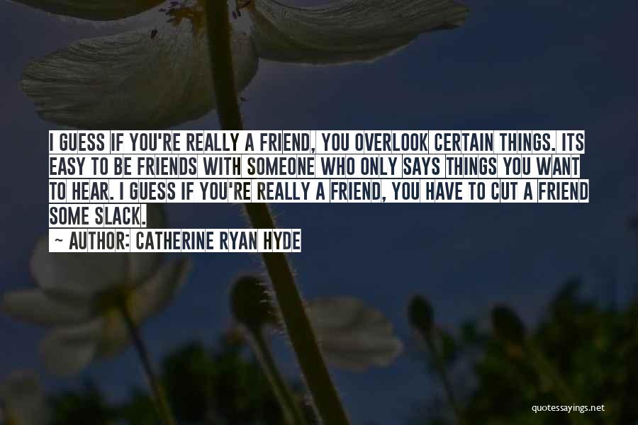 Slack Friend Quotes By Catherine Ryan Hyde