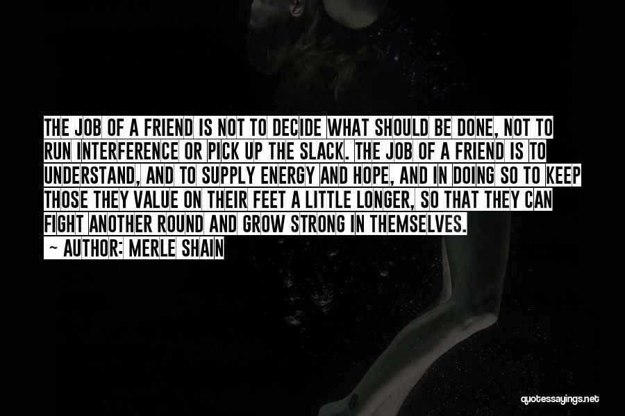Slack Friend Quotes By Merle Shain