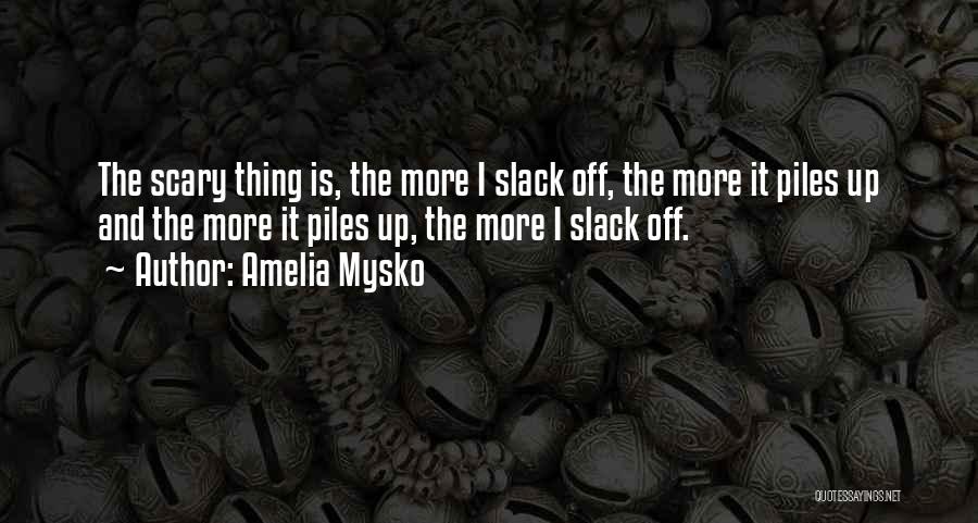 Slack Off Quotes By Amelia Mysko