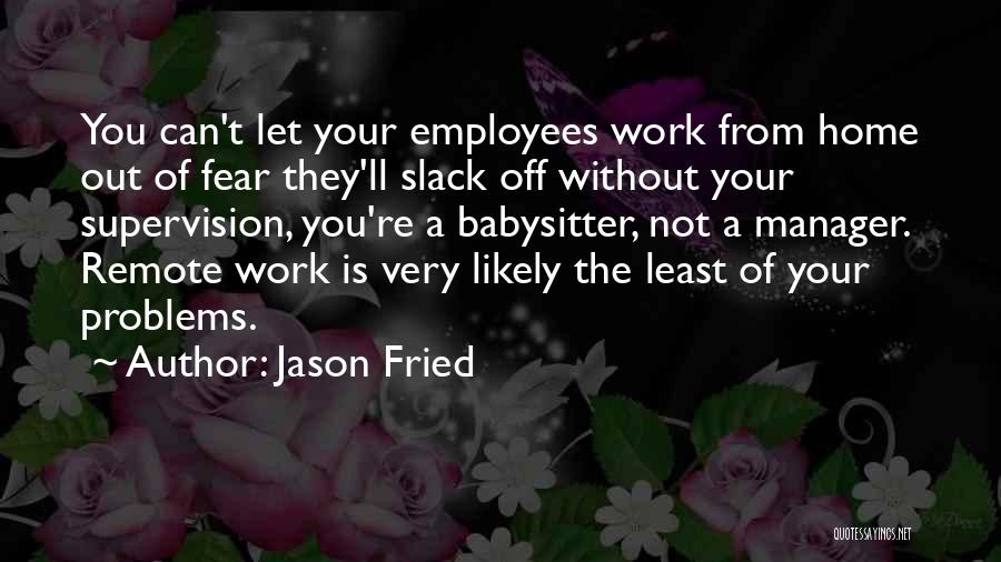 Slack Off Quotes By Jason Fried