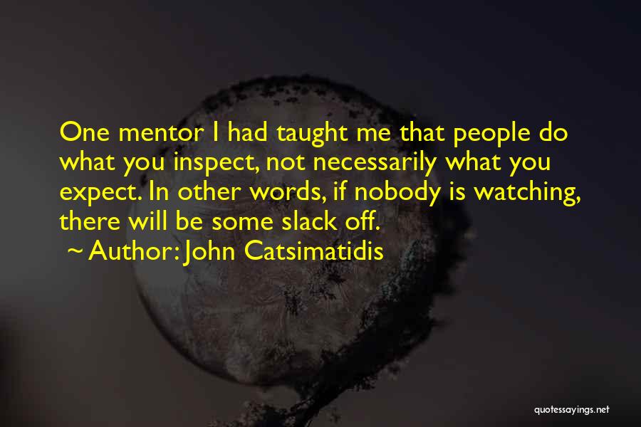 Slack Off Quotes By John Catsimatidis