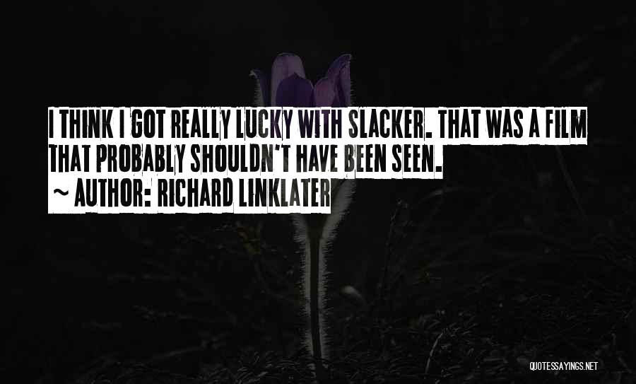 Slacker Linklater Quotes By Richard Linklater