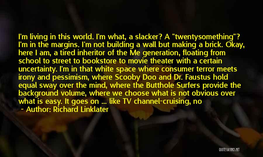 Slacker Linklater Quotes By Richard Linklater
