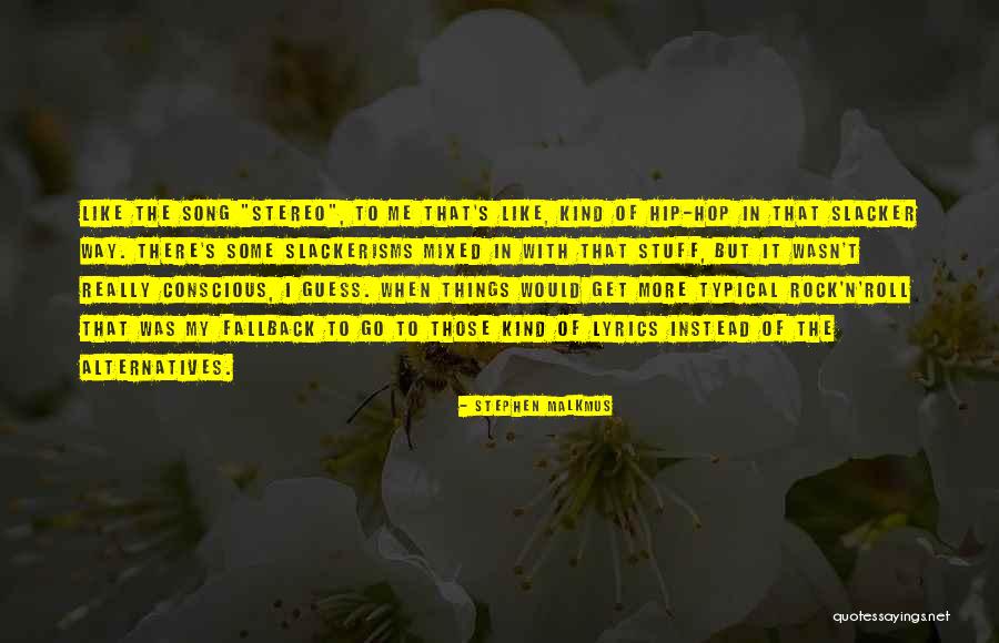 Slackerisms Quotes By Stephen Malkmus Slackerisms Quotes By Stephen Malkmus