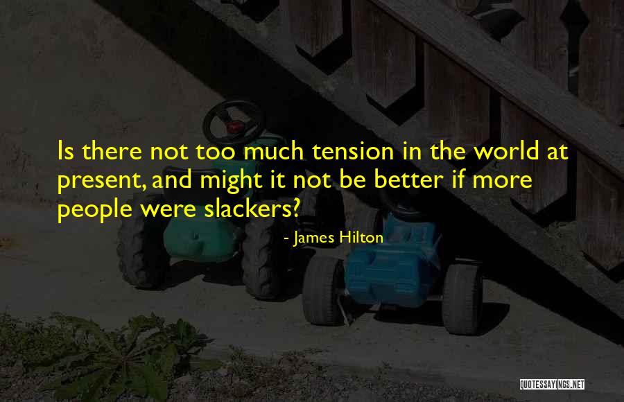 Slackers Quotes By James Hilton