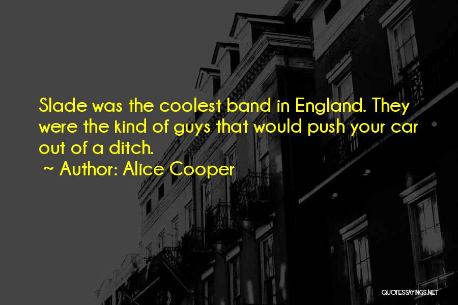 Slade Band Quotes By Alice Cooper