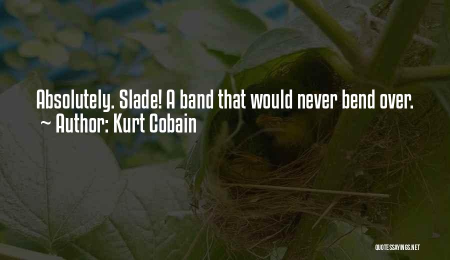 Slade Band Quotes By Kurt Cobain