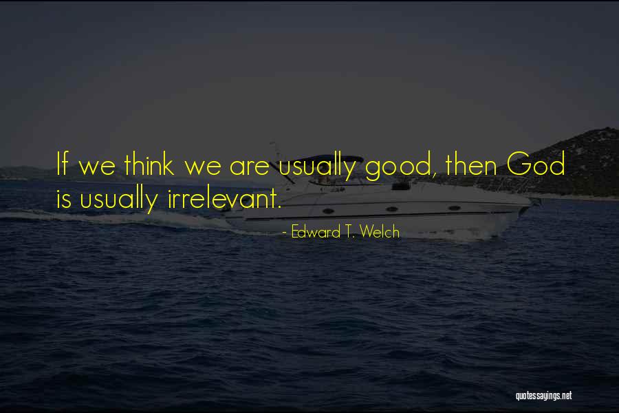 Slager Appliances Quotes By Edward T. Welch Slager Appliances Quotes By Edward T. Welch