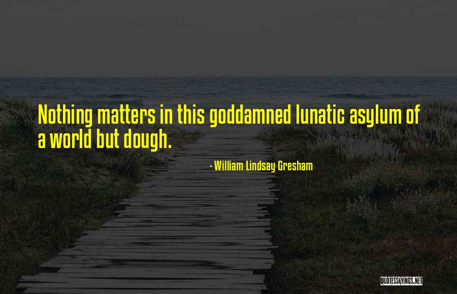 Slagging Of A Girl Than Her Getting Your Mate In To It Quotes By William Lindsay Gresham Slagging Of A Girl Than Her Getting Your Mate In To It Quotes By William Lindsay Gresham
