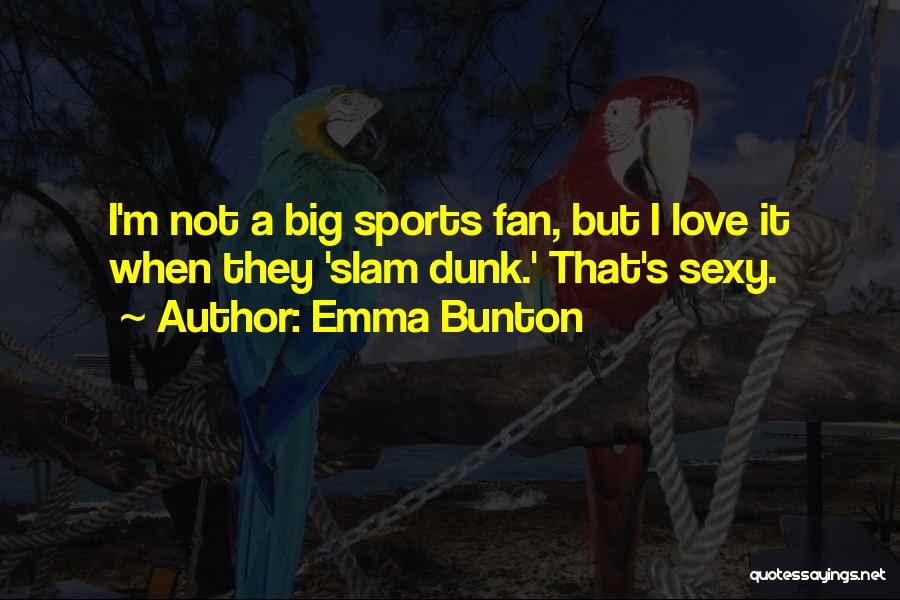 Slam Dunk Best Quotes By Emma Bunton