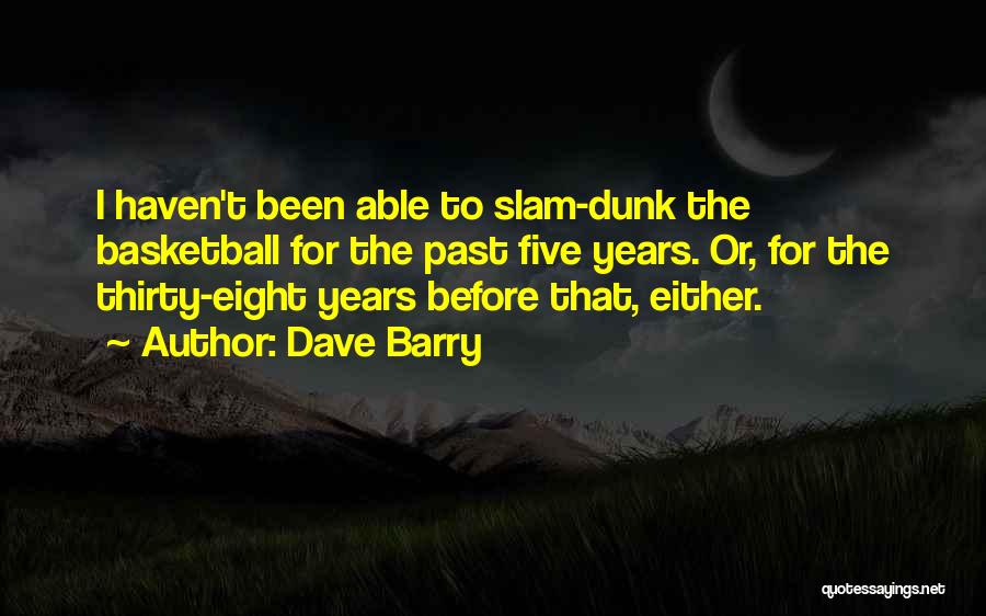 Slam Dunk Quotes By Dave Barry