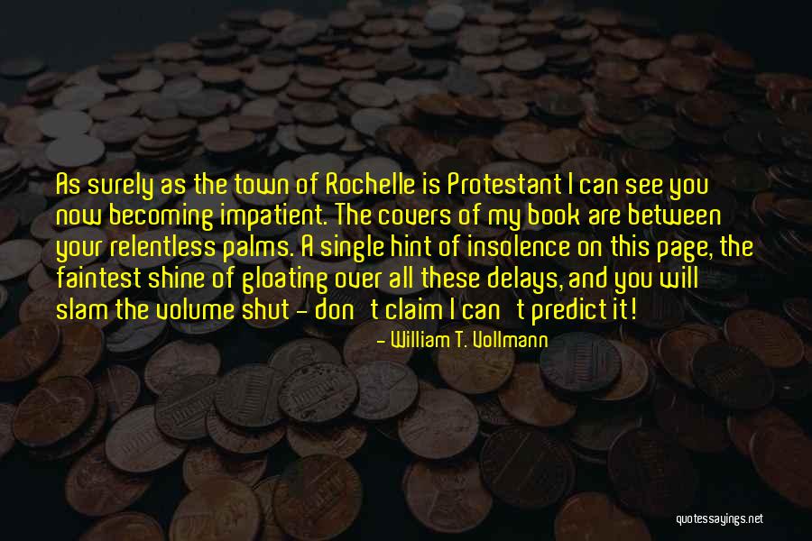 Slam Shut Quotes By William T. Vollmann Slam Shut Quotes By William T. Vollmann