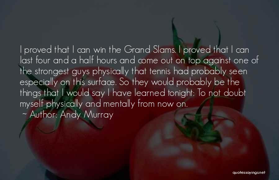 Slams Quotes By Andy Murray