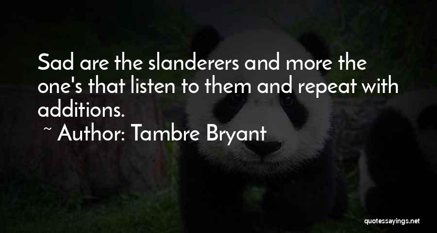 Slanderers Quotes By Tambre Bryant