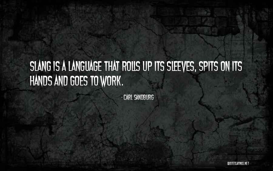 Slang Language Quotes By Carl Sandburg Slang Language Quotes By Carl Sandburg