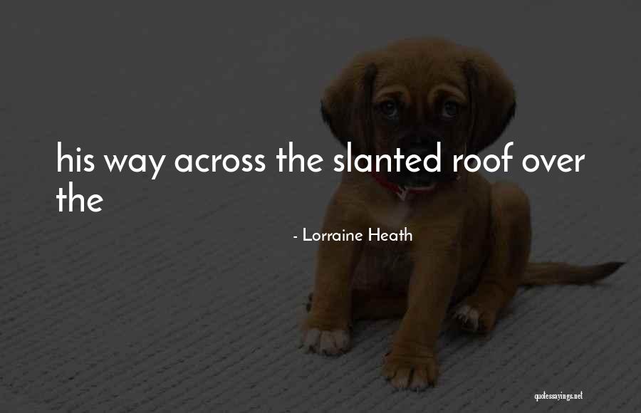 Slanted Roof Quotes By Lorraine Heath Slanted Roof Quotes By Lorraine Heath