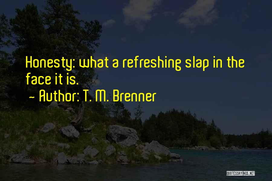 Slap In The Face Quotes By T. M. Brenner Slap In The Face Quotes By T. M. Brenner