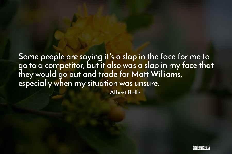 Slap Me In The Face Quotes By Albert Belle