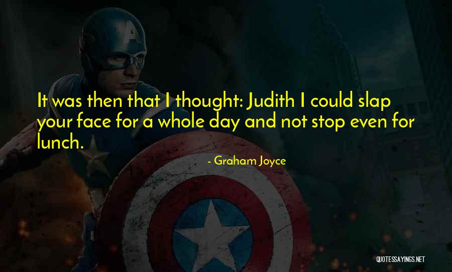 Slap Me In The Face Quotes By Graham Joyce Slap Me In The Face Quotes By Graham Joyce