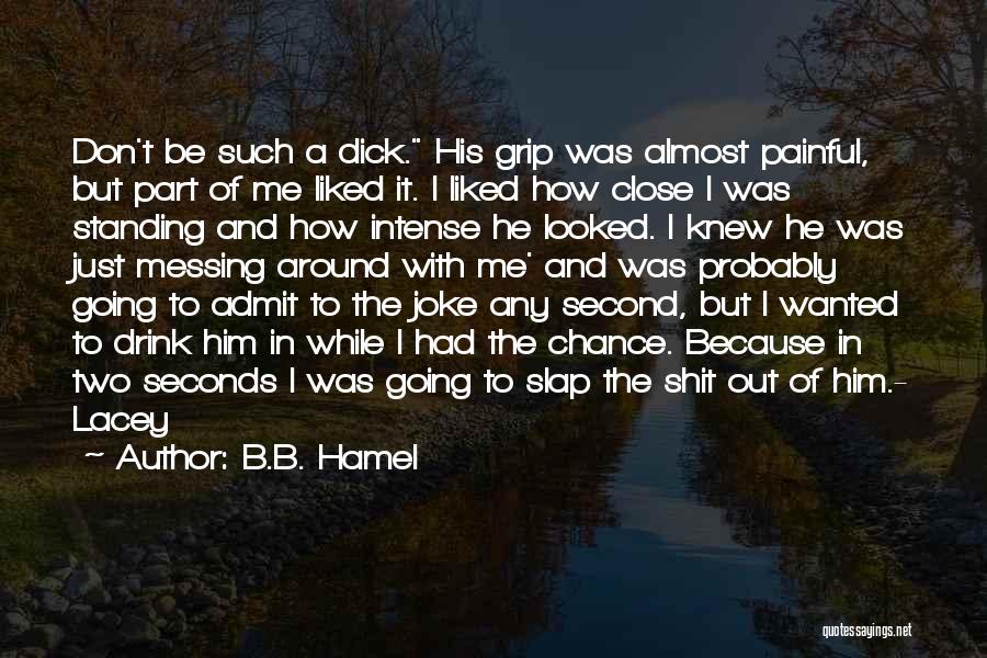 Slap Me Quotes By B.B. Hamel