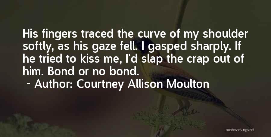 Slap Me Quotes By Courtney Allison Moulton