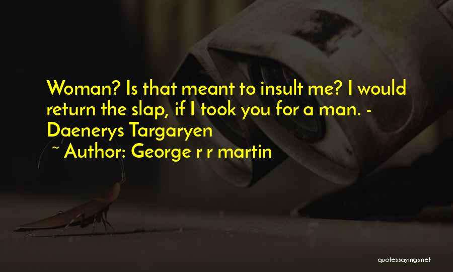 Slap Me Quotes By George R R Martin