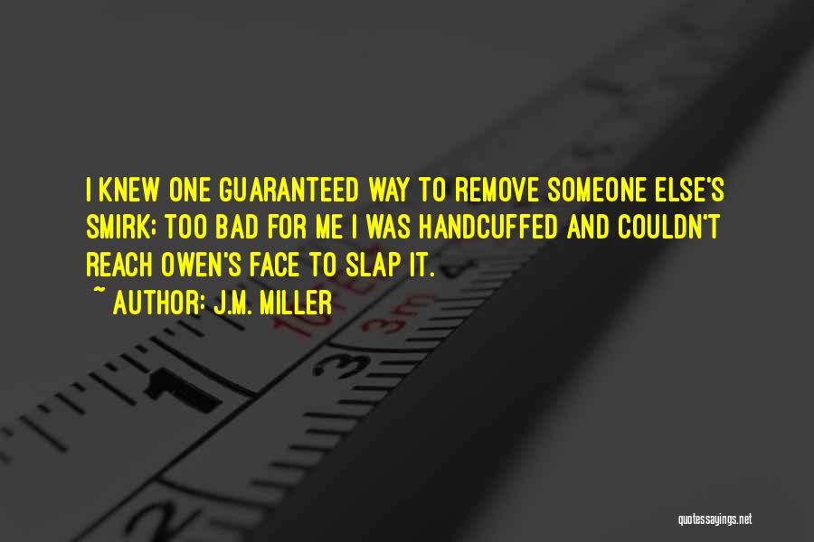 Slap Me Quotes By J.M. Miller