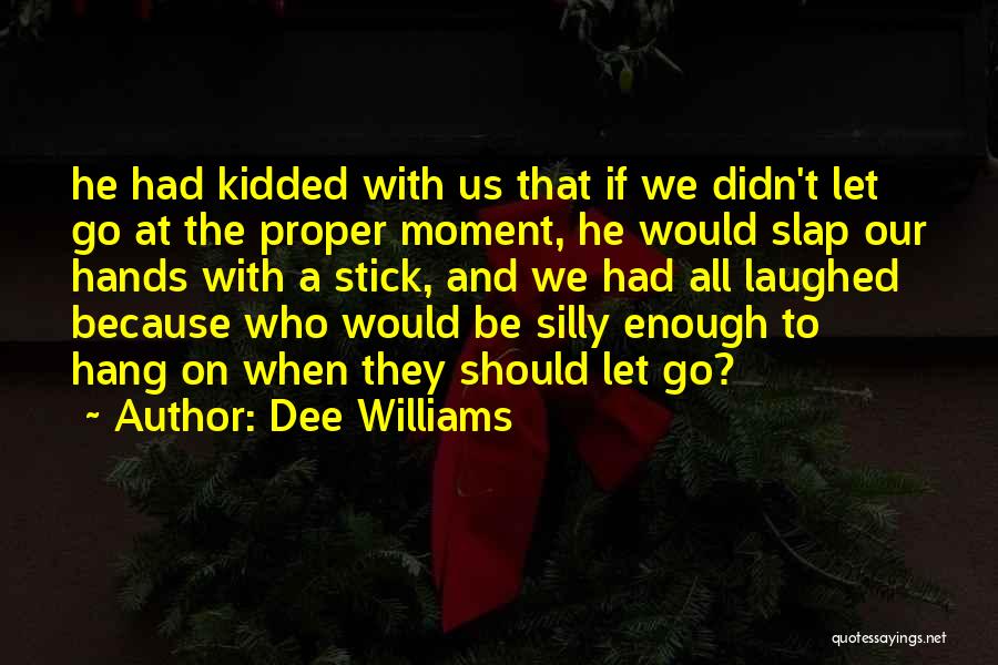 Slap Me Silly Quotes By Dee Williams